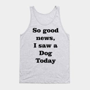 I saw a dog today Tank Top